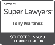 Rated By Super Lawyers Tony Martinez | Selected in 2013 | Thomson Reuters